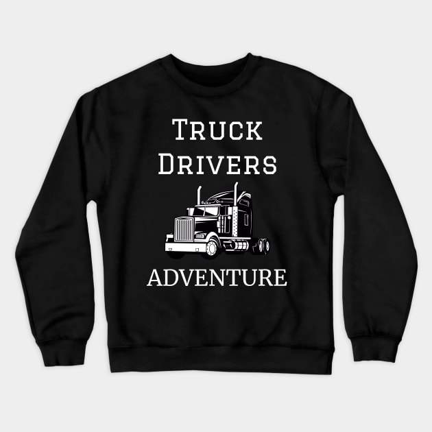 Truck Drivers Adventure Crewneck Sweatshirt by HiShoping